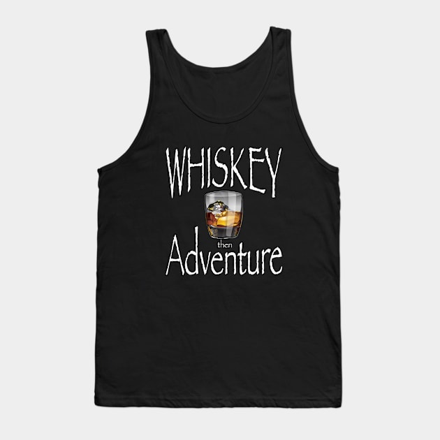 Whiskey - Whiskey Then Adventure Tank Top by Kudostees